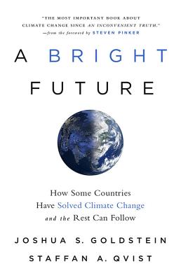 A Bright Future: How Some Countries Have Solved Climate Change and the Rest Can Follow By Joshua S. Goldstein, Staffan A. Qvist, Steven Pinker (Foreword by) Cover Image