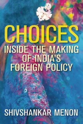 Choices: Inside the Making of India's Foreign Policy (Geopolitics in the 21st Century)