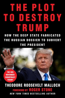 The Plot to Destroy Trump: How the Deep State Fabricated the Russian Dossier to Subvert the President Cover Image