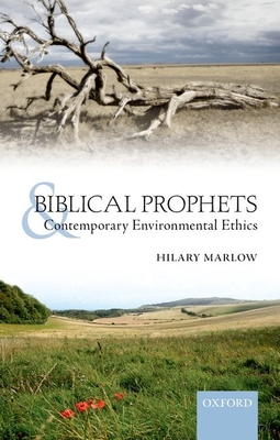 Biblical Prophets and Contemporary Environmental Ethics By Hilary Marlow, John Barton Cover Image