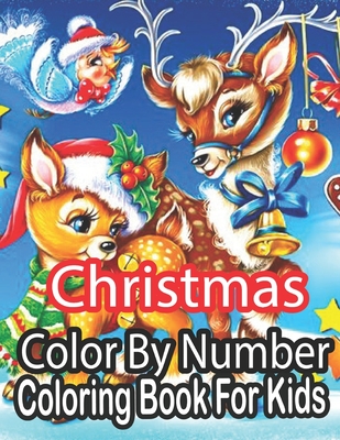 Christmas Color By Number Coloring Book For Kids: Holiday Color By