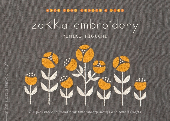 Zakka Embroidery: Simple One- and Two-Color Embroidery Motifs and Small Crafts (Make Good: Japanese Craft Style) By Yumiko Higuchi Cover Image