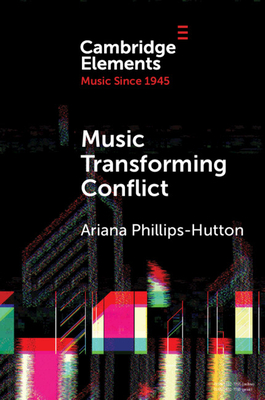 Music Transforming Conflict (Elements in Music Since 1945)