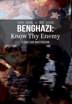 Benghazi: Know Thy Enemy By Sarah Adams, Dave Benton Cover Image