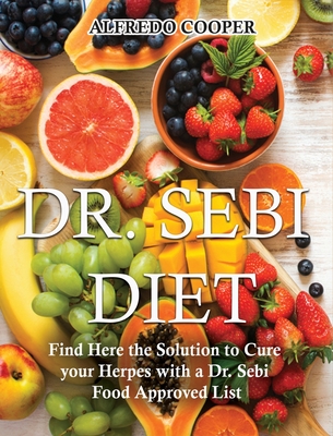 Dr Sebi Diet Find Here The Solution To Cure Your Herpes With A Dr Sebi Food Approved List Hardcover Sherman S Maine Coast Book Shop