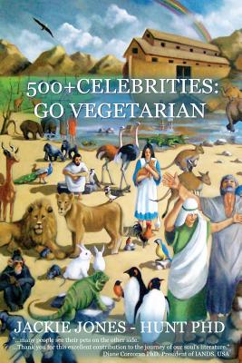 500 + Celebrities: Go Vegetarian (Animal Souls Serialization) By Jackie Jones-Hunt Phd Cover Image