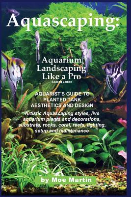 Aquascaping: Aquarium Landscaping Like a Pro, Second Edition: Aquarist's Guide to Planted Tank Aesthetics and Design Cover Image