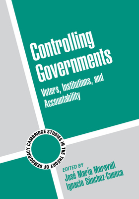 Controlling Governments (Cambridge Studies in the Theory of Democracy #7)