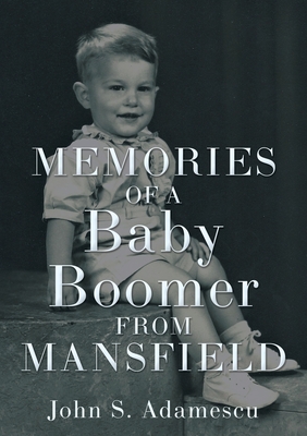 Memories of a Baby Boomer from Mansfield By John S. Adamescu Cover Image