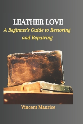 Leather Love: A Beginner's Guide to Restoring and Repairing Cover Image