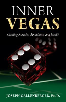 Inner Vegas: Creating Miracles, Abundance, and Health By Joseph Gallenberger Cover Image