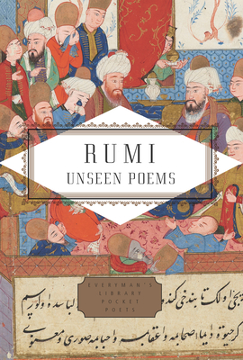 Rumi: Unseen Poems; Edited and Translated by Brad Gooch and Maryam Mortaz (Everyman's Library Pocket Poets Series) Cover Image