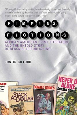 Pimping Fictions: African American Crime Literature and the Untold Story of Black Pulp Publishing By Justin Gifford Cover Image