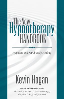 The New Hypnotherapy Handbook By Kevin Hogan, Elizabeth J. Nahum (Contribution by), C. Devin Hastings (Contribution by) Cover Image