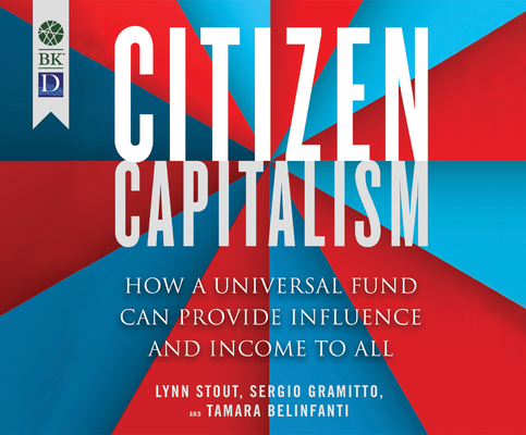 Citizen Capitalism: How a Universal Fund Can Provide Income and Influence to All By Lynn Stout, Sergio Gramitto, Tom Dheere (Narrated by) Cover Image