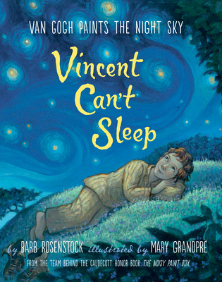 Vincent Can't Sleep: Van Gogh Paints the Night Sky By Barb Rosenstock, Mary GrandPre (Illustrator) Cover Image