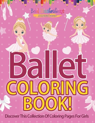Ballet Coloring Book! Discover This Collection Of Coloring Pages For Girls Cover Image