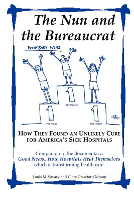 The Nun and the Bureaucrat--- How They Found an Unlikely Cure for America's Sick Hospitals Cover Image