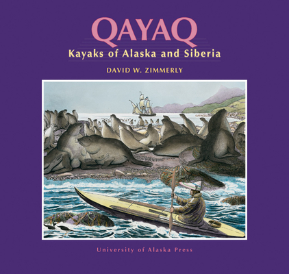 Qayaq: Kayaks of Alaska & Siberia By David W. Zimmerly Cover Image