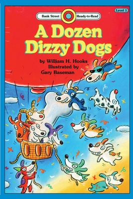 A Dozen Dizzy Dogs: Level 1 (Bank Street Ready-To-Read) By Hooks H. William, Gary Baseman (Illustrator) Cover Image
