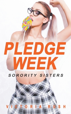 Pledge Week: Sorority Sisters (Lesbian Erotica #48) By Victoria Rush Cover Image