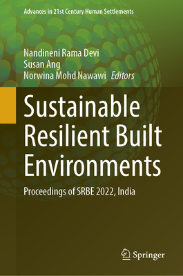 Sustainable Resilient Built Environments: Proceedings of Srbe 2022, India (Advances in 21st Century Human Settlements)