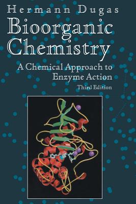 Bioorganic Chemistry: A Chemical Approach to Enzyme Action (Springer Advanced Texts in Chemistry) By Hermann Dugas Cover Image