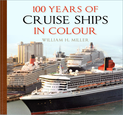 100 Years of Cruise Ships in Colour By William H. Miller Cover Image