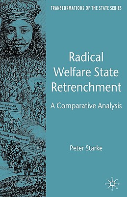 Radical Welfare State Retrenchment: A Comparative Analysis (Transformations of the State) By P. Starke Cover Image
