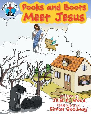 Pooks and Boots Meet Jesus: Book One By Julie K. Wood, Simon Goodway (Illustrator) Cover Image