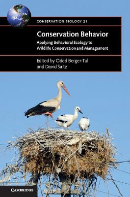 Conservation Behavior: Applying Behavioral Ecology to Wildlife Conservation and Management (Conservation Biology #21) By Oded Berger-Tal (Editor), David Saltz (Editor) Cover Image