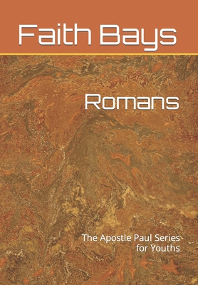 Romans: The Apostle Paul Series for Youths By Faith C. Bays Cover Image
