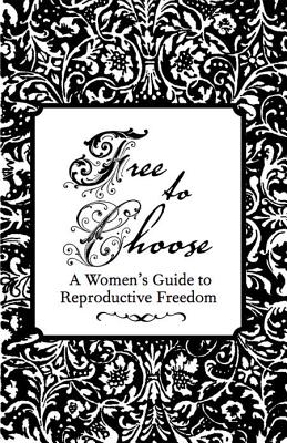 Free to Choose: A Women's Guide to Reproductive Freedom (Real World)