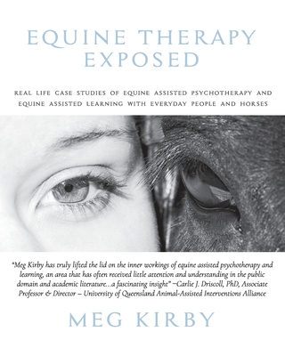 Equine Therapy Exposed: Real life case studies of equine assisted psychotherapy and equine assisted learning with everyday people and horses Cover Image