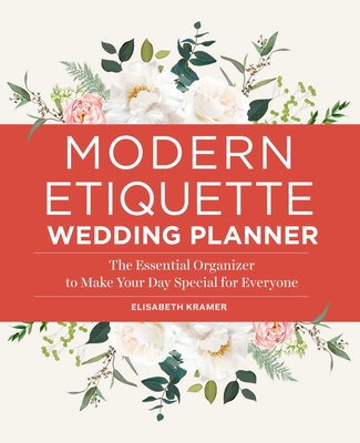 Modern Etiquette Wedding Planner: The Essential Organizer to Make Your Day Special for Everyone By Elisabeth Kramer Cover Image