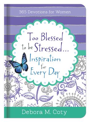 Too Blessed To Be Stressed. . .Inspiration for Every Day: 365 Devotions for Women Cover Image