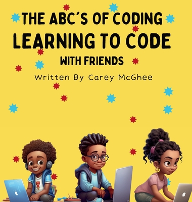 The ABC's of Coding: Learning to Code with Friends By Carey McGhee Cover Image