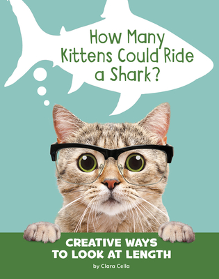 How Many Kittens Could Ride a Shark?: Creative Ways to Look at Length Cover Image