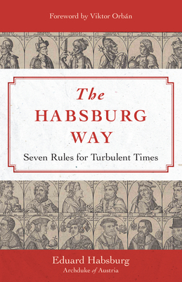 Habsburg Way: 7 Rules for Turbulent Times By Eduard Habsburg Cover Image