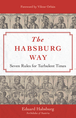 The Habsburg Way: Seven Rules for Turbulent Times