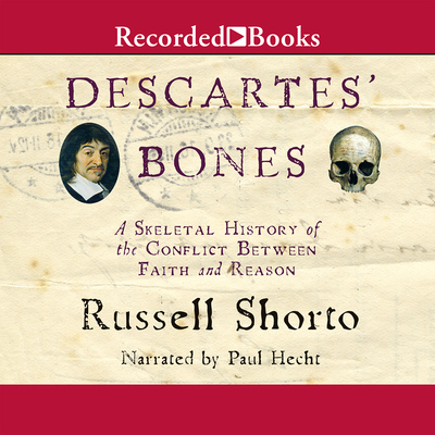 Descartes' Bones: A Skeletal History of the Conflict Between Faith and Reason By Paul Hecht (Narrated by) Cover Image