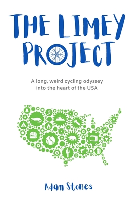 The Limey Project: A long, weird cycling odyssey into the heart of the USA By Adam Stones Cover Image