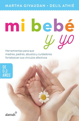 Mi bebe y yo: 0 A 3 años / My Baby and Me: 0 to 3 Years By Delil Athie, Martha Givaudan Cover Image