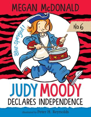 Judy Moody Declares Independence: #6 By Megan McDonald, Peter H. Reynolds (Illustrator) Cover Image