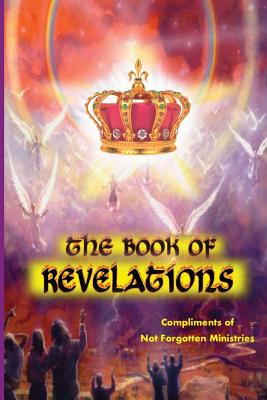 The Book of Revelations: An easy-to-understand description of how our world will soon come to an end. By Not Forgotten Ministries Cover Image