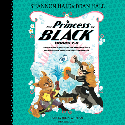 The Princess in Black, Books 7-8: The Princess in Black and the Bathtime Battle; The Princess in Black and the Giant Problem By Shannon Hale, Dean Hale, Julia Whelan (Read by) Cover Image