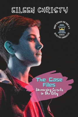The Case Files-Uncovering Secrets in the City: Mystery Short Stories for Kids 9-11 Cover Image