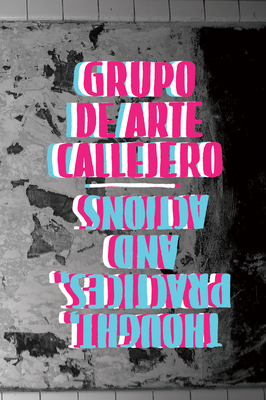 Grupo de Arte Callejero: Thought, Practices, and Actions Cover Image