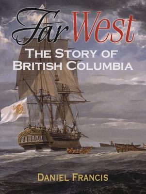 Far West The Story Of British Columbia Hardcover Antigone Books
