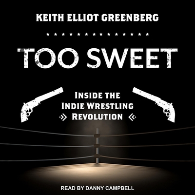 Too Sweet: Inside the Indie Wrestling Revolution Cover Image